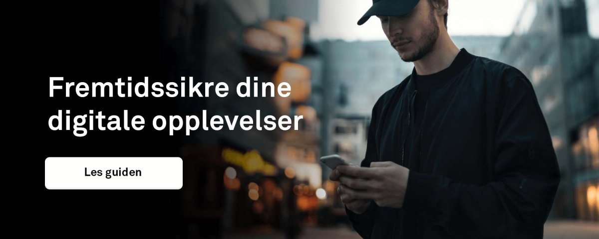 Fremtidssikre dine digitale opplevelser