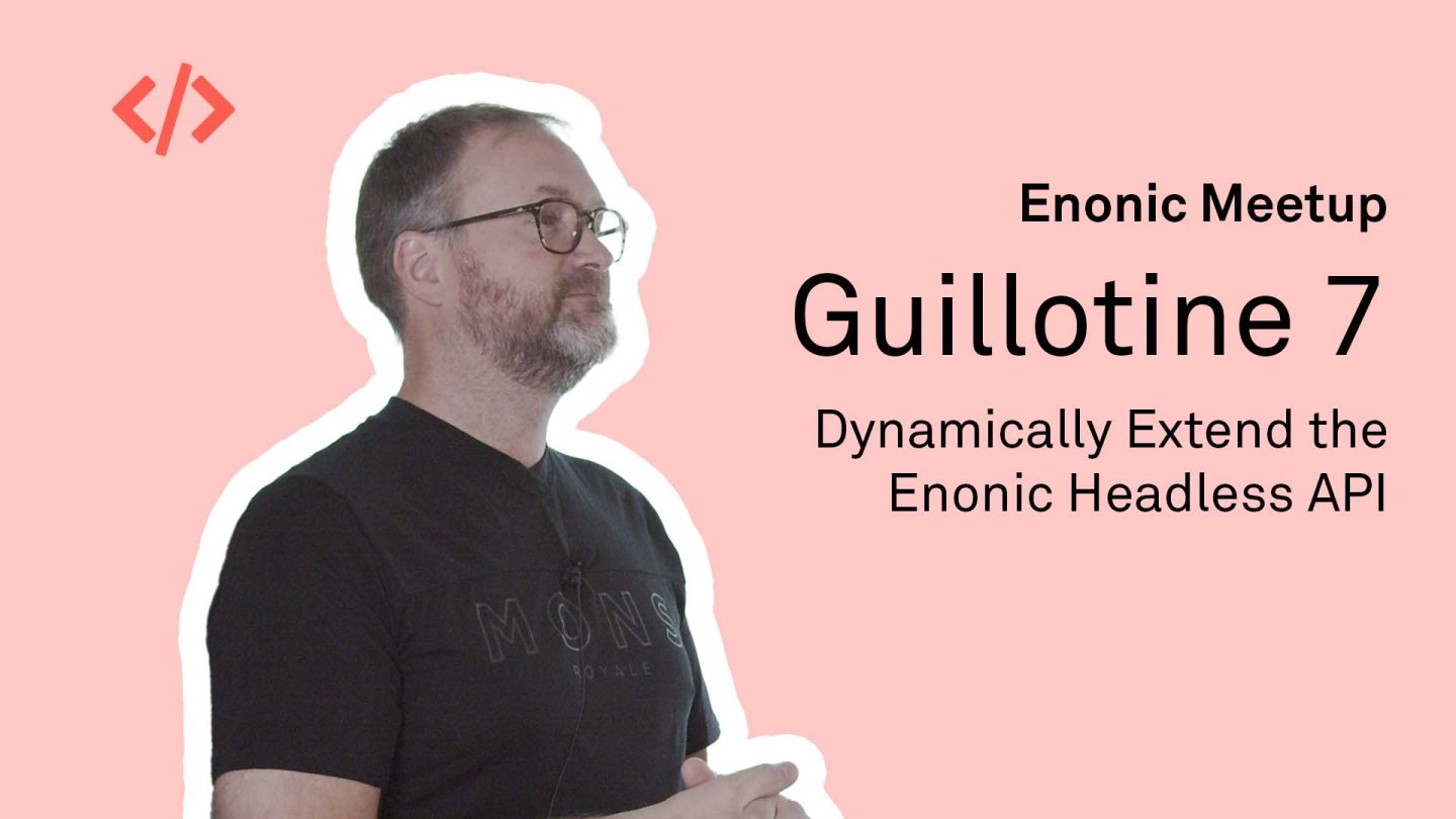 Guillotine 7 - Dynamically Extend the Enonic Headless API