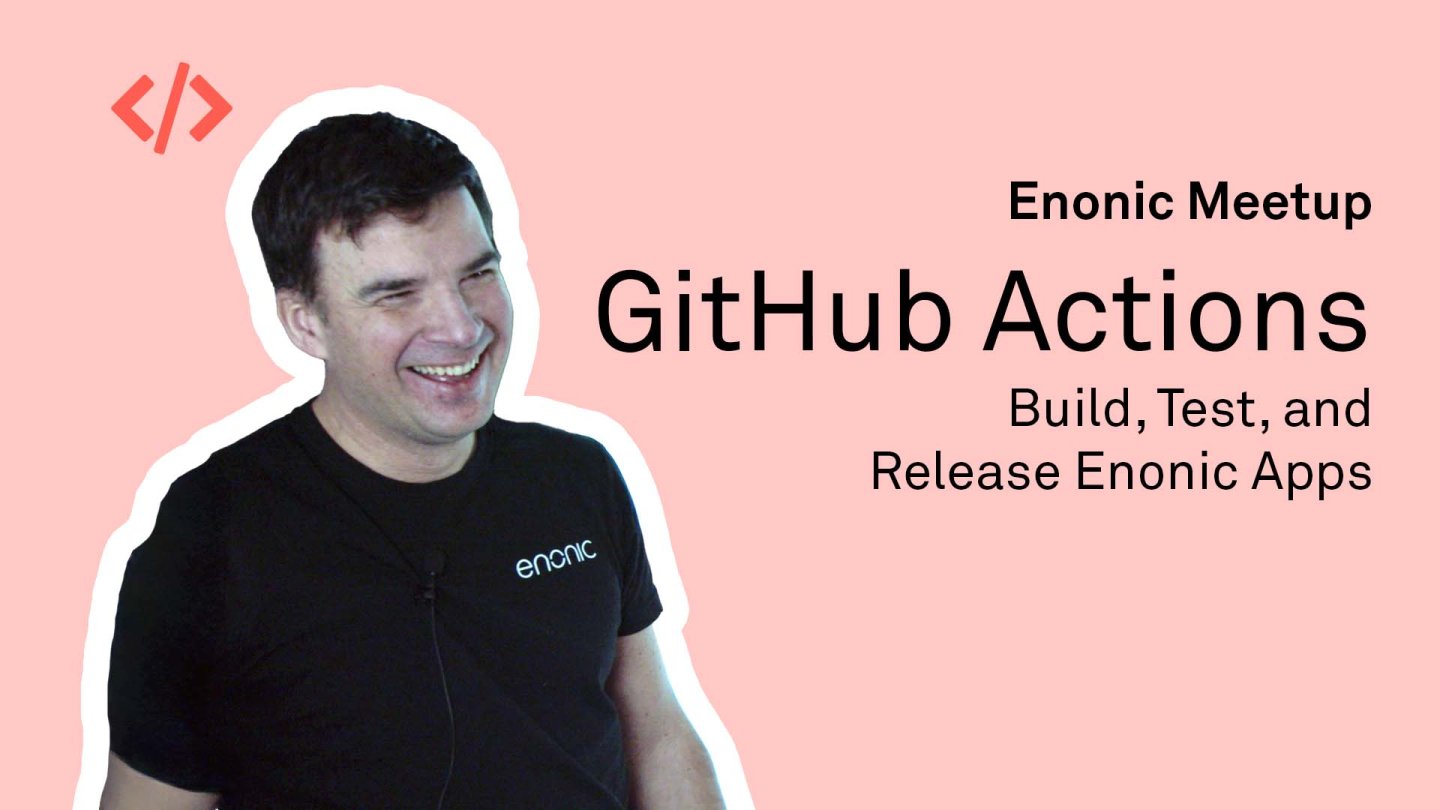 Build, Test, and Release Enonic Apps Using GitHub Actions