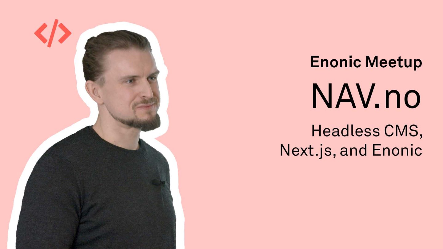 Next.js and headless Enonic for Nav.no