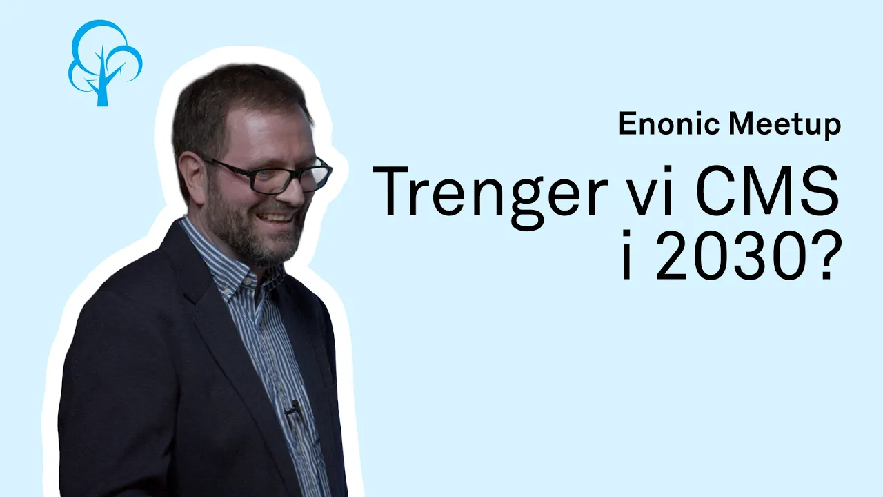 Trenger vi CMS i 2030?